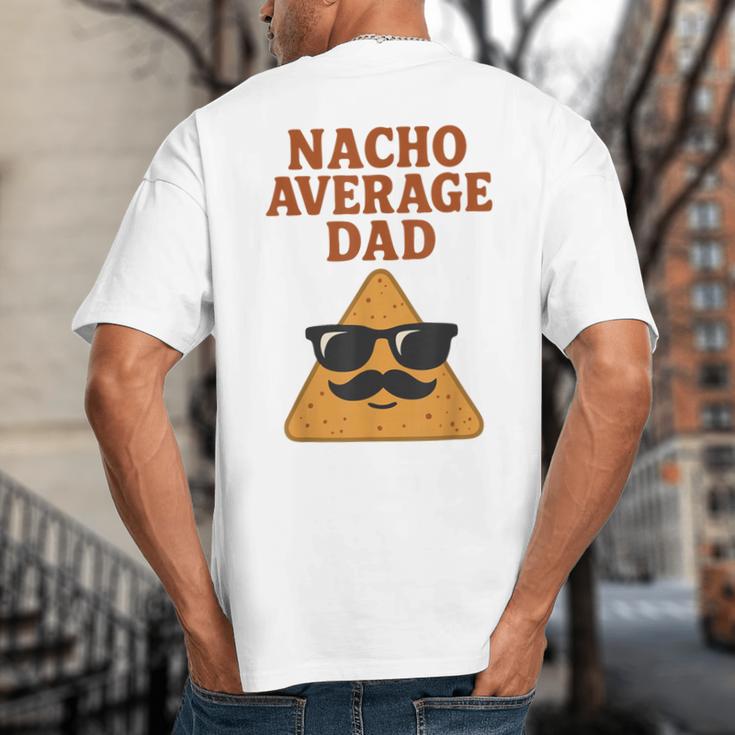 Nacho Average Dad Dad Joke Nacho Chip Big And Tall Men's T-Shirt Back Print