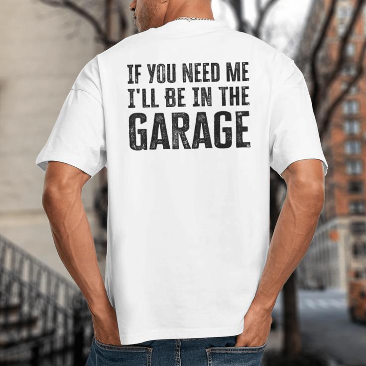 If You Need Me I'Ll Be In The Garage Dad Mechanics Big And Tall Men's T-Shirt Back Print