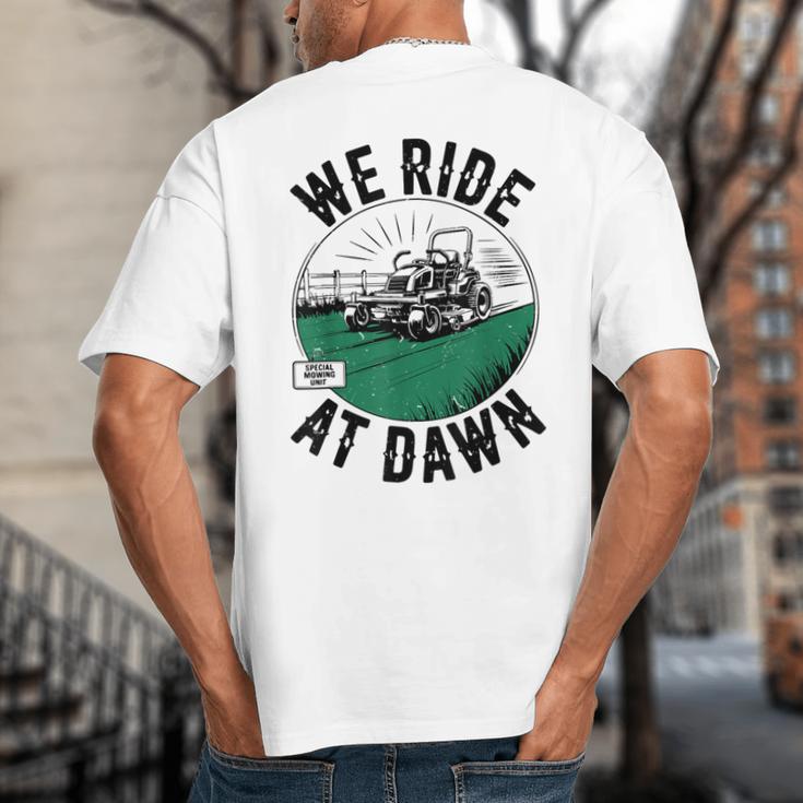 We Ride At Dawn Lawn Mower Zero-Turn Dad Mowing Big And Tall Men's T-Shirt Back Print
