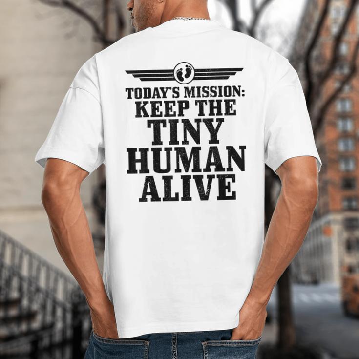 Today's Mission Keep Tiny Human Alive Father's Day Dad Big And Tall Men's T-Shirt Back Print