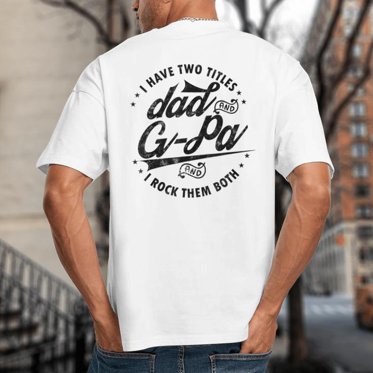 I Have Two Titles Dad And G-Pa For Grandpa G-Pa Big And Tall Men's T-Shirt Back Print I Have Two Titles Dad And G-Pa For Grandpa G-Pa Big And Tall Men's T-Shirt Back Print