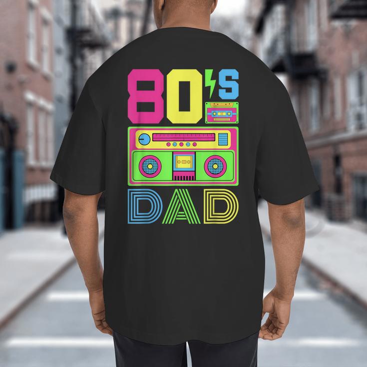 80s Dad 1980s Fashion Eighties Theme Outfit Fathers Day 80's Big And Tall Men's T-Shirt Back Print