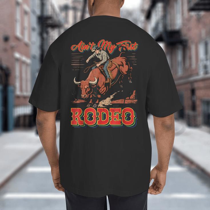 Ain't My First Rodeo Bull Riding Cowboy Dad Rider Boy Men Big And Tall Men's T-Shirt Back Print Ain't My First Rodeo Bull Riding Cowboy Dad Rider Boy Men Big And Tall Men's T-Shirt Back Print