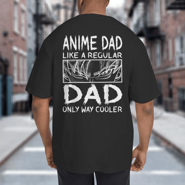Anime Dad Like A Regular Dad Only Way Cooler Anime Big And Tall Men's T-Shirt Back Print