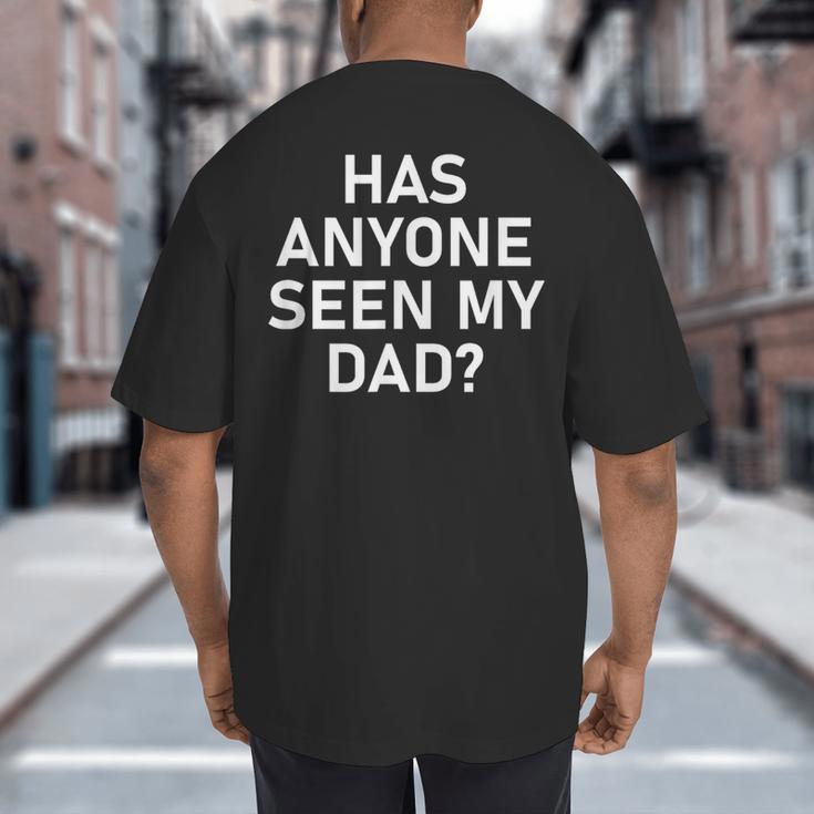 Has Anyone Seen My Dad Jokes Sarcastic Big And Tall Men's T-Shirt Back Print