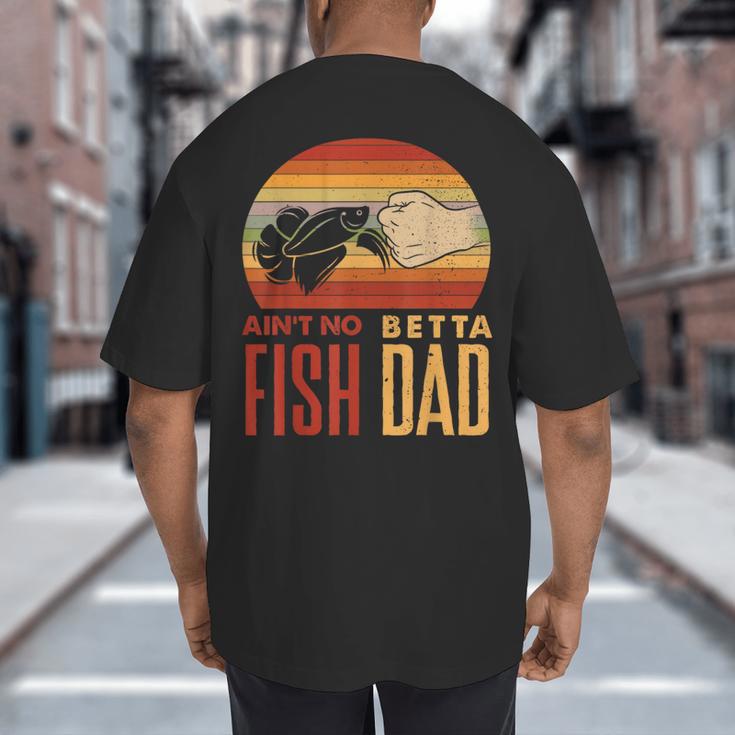 Aquascaping Aquarium Aint No Betta Fish Dad Betta Fish Big And Tall Men's T-Shirt Back Print