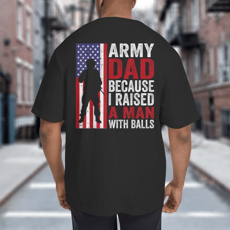 Army Dad Because I Raised A Man With Balls Big And Tall Men's T-Shirt Back Print