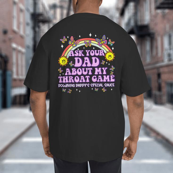 Ask Your Dad My Throat Game Embarrassing Adult Humor Big And Tall Men's T-Shirt Back Print