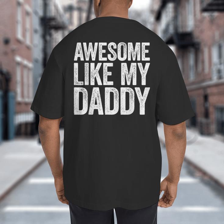 Awesome Like My Daddy Shirt Son Daughter Fathers Day Big And Tall Men's T-Shirt Back Print
