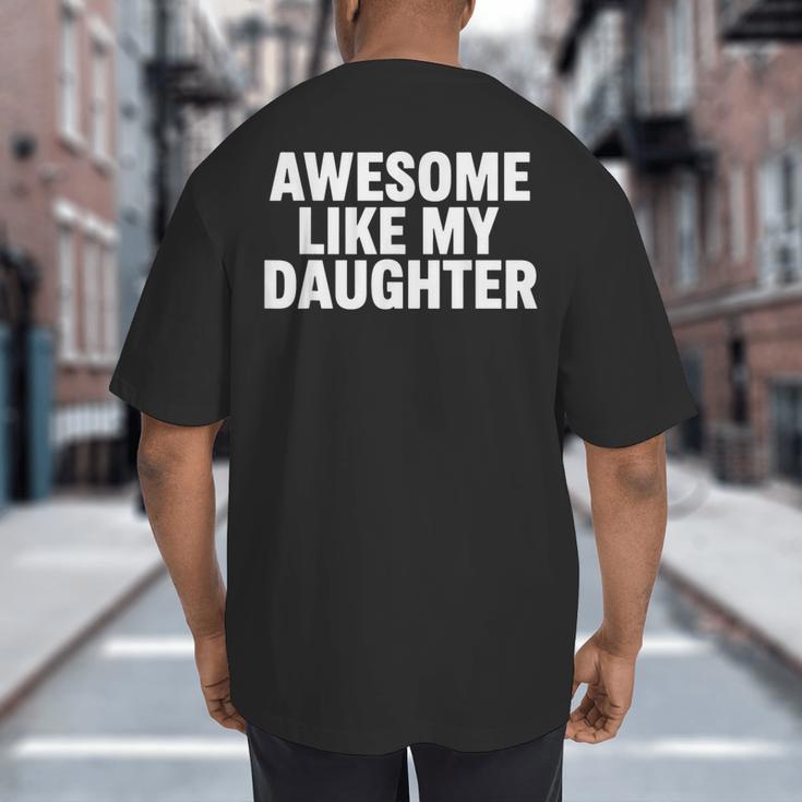 Awesome Like My Daughter Dad Fathers Day Big And Tall Men's T-Shirt Back Print