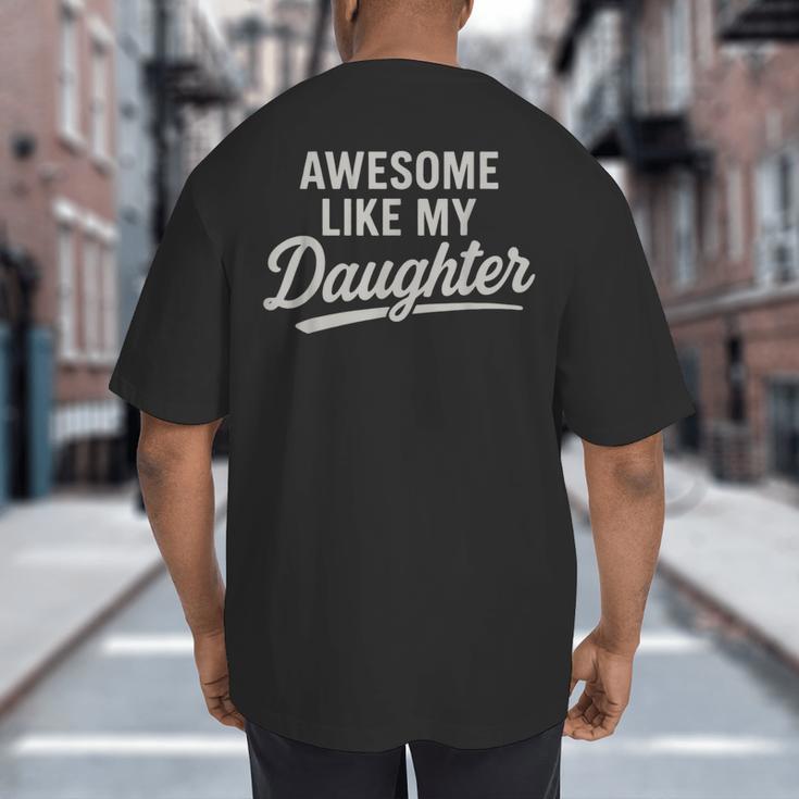 Awesome Like My Daughter Fathers Day Dad Big And Tall Men's T-Shirt Back Print