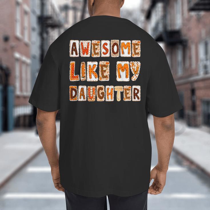 Awesome Like My Daughter For Men Dad Fathers Day Big And Tall Men's T-Shirt Back Print