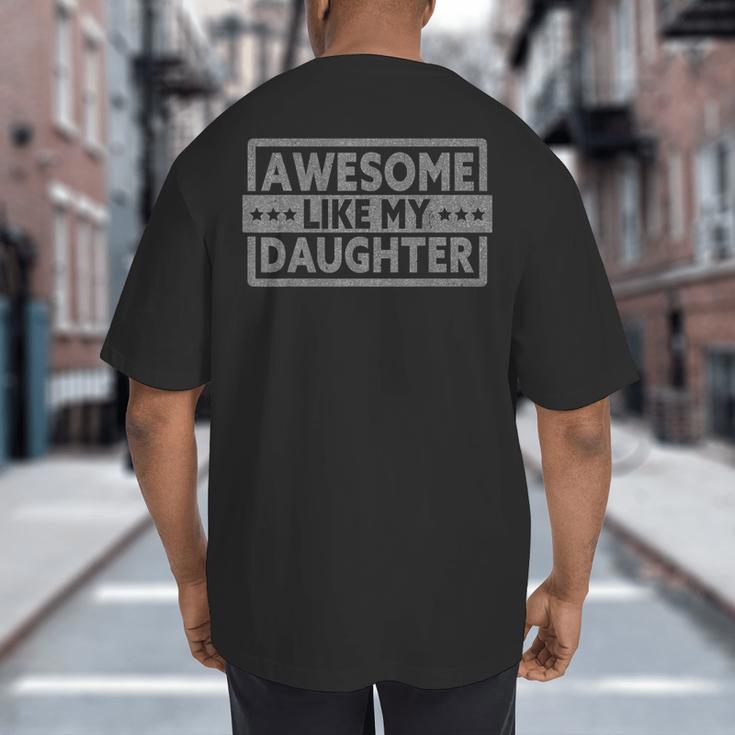 Awesome Like My Daughter Men Fathers Day Daddy Dad Big And Tall Men's T-Shirt Back Print Awesome Like My Daughter Men Fathers Day Daddy Dad Big And Tall Men's T-Shirt Back Print