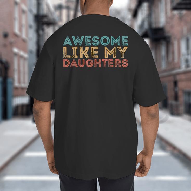 Awesome Like My Daughters Mom Dad Mother's Day Father's Day Big And Tall Men's T-Shirt Back Print Awesome Like My Daughters Mom Dad Mother's Day Father's Day Big And Tall Men's T-Shirt Back Print