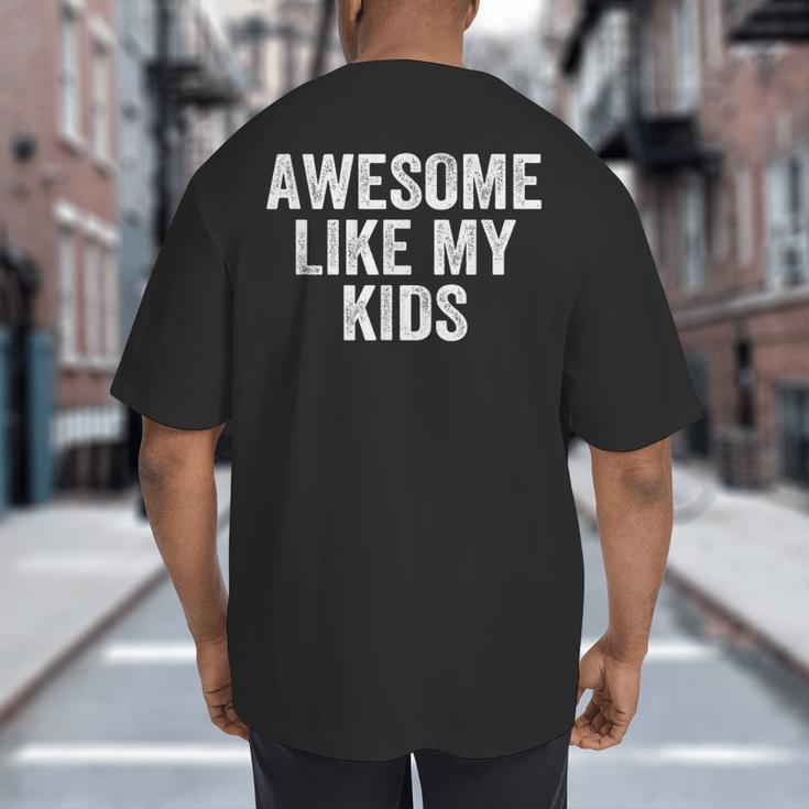 Awesome Like My Kids Father's Day Shirt Dad Vintage Big And Tall Men's T-Shirt Back Print Awesome Like My Kids Father's Day Shirt Dad Vintage Big And Tall Men's T-Shirt Back Print