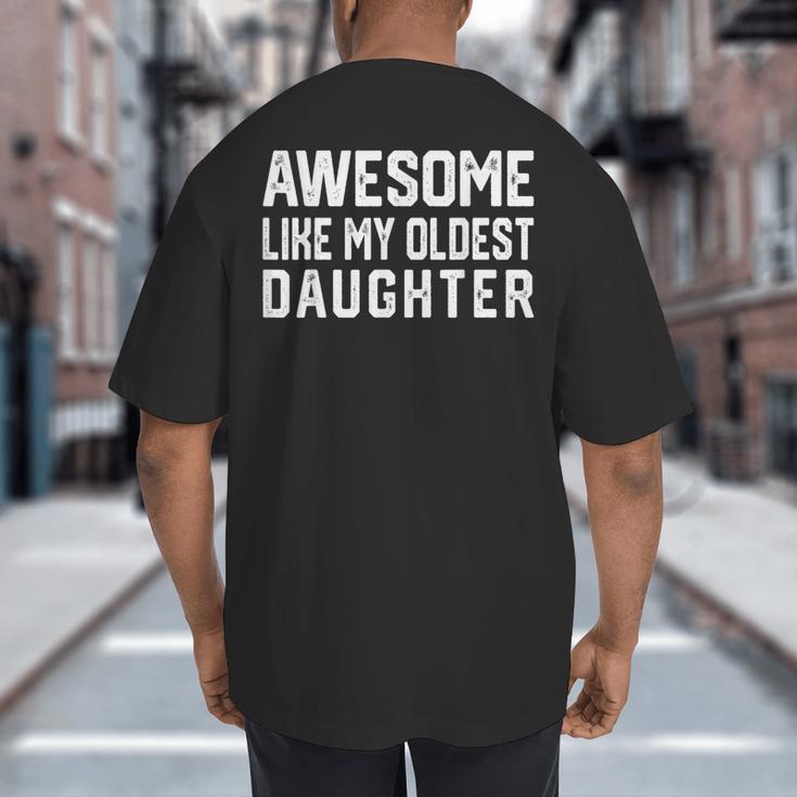 Awesome Like My Oldest Daughter Father Mom Dad Joke Big And Tall Men's T-Shirt Back Print Awesome Like My Oldest Daughter Father Mom Dad Joke Big And Tall Men's T-Shirt Back Print