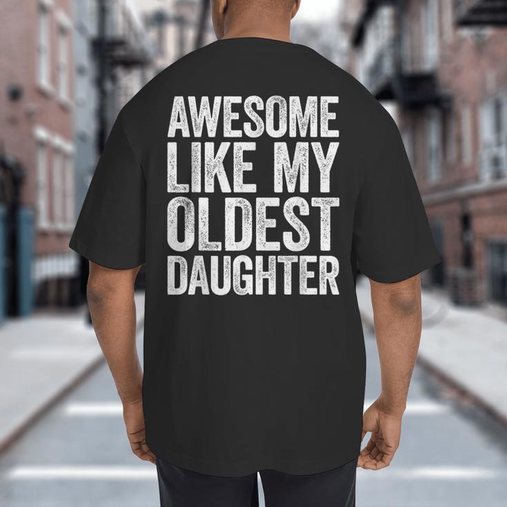 Awesome Like My Oldest Daughter Shirt Men Dad Fathers Day Big And Tall Men's T-Shirt Back Print Awesome Like My Oldest Daughter Shirt Men Dad Fathers Day Big And Tall Men's T-Shirt Back Print