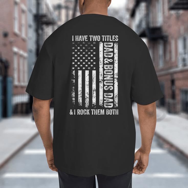 ON BACK I Have Two Titles Dad Bonus Dad Fathers Day Step Dad Big And Tall Men's T-Shirt Back Print ON BACK I Have Two Titles Dad Bonus Dad Fathers Day Step Dad Big And Tall Men's T-Shirt Back Print