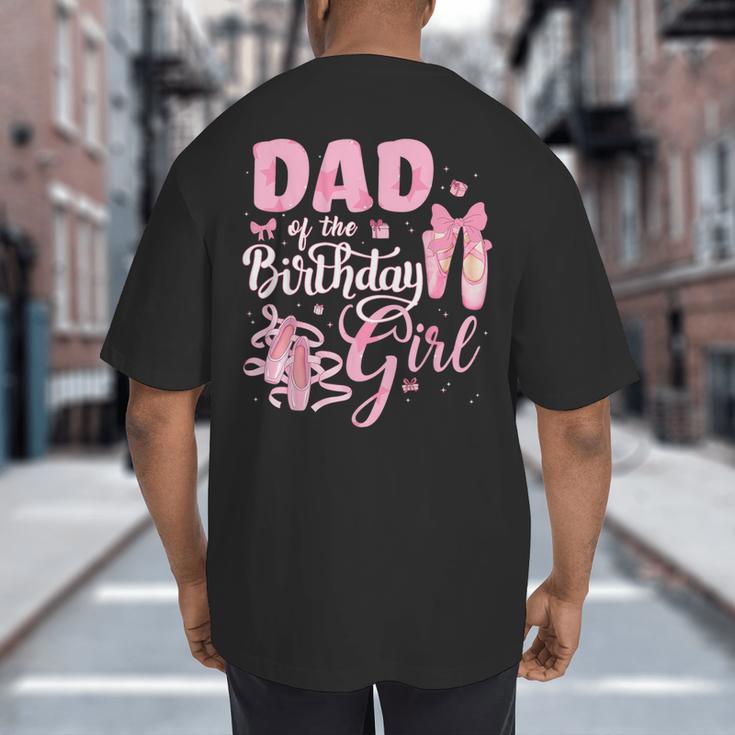 Ballerina Bday Dance Dad Of The Birthday Girl Ballet Dancer Big And Tall Men's T-Shirt Back Print