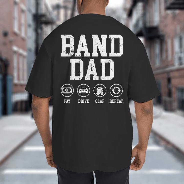 Band Dad Pay Drive Clap Repeat Marching Band Dad Big And Tall Men's T-Shirt Back Print Band Dad Pay Drive Clap Repeat Marching Band Dad Big And Tall Men's T-Shirt Back Print