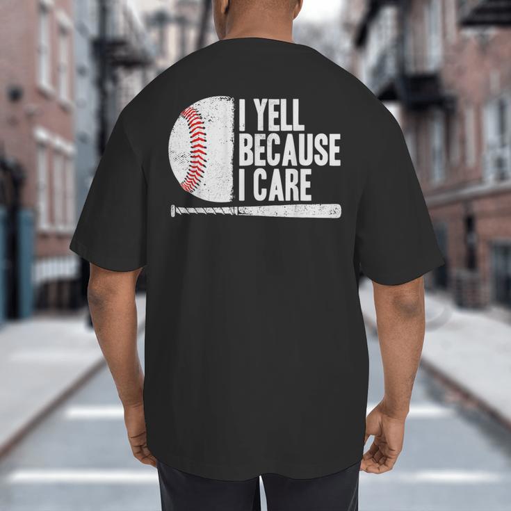 Baseball Fan Humor I Yell Because I Care Baseball Dads Big And Tall Men's T-Shirt Back Print Baseball Fan Humor I Yell Because I Care Baseball Dads Big And Tall Men's T-Shirt Back Print