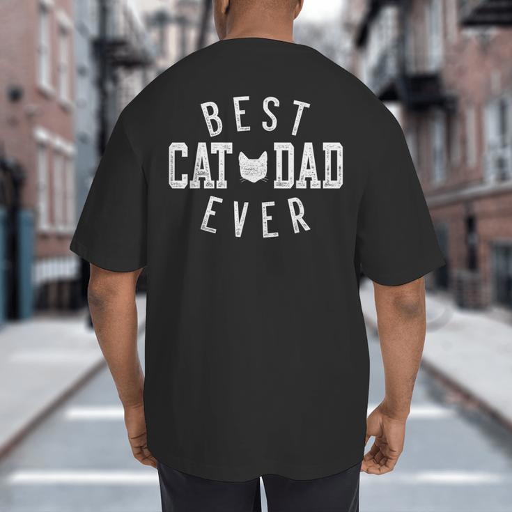 Best Cat Dad Ever For Daddy Father's Day Birthday For Men Big And Tall Men's T-Shirt Back Print