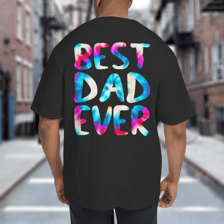 Best Dad Ever Colorful Tie Dye Fathers Day Big And Tall Men's T-Shirt Back Print