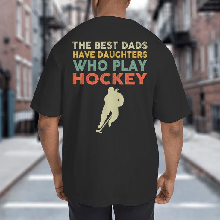 The Best Dads Have Daughters Who Play Hockey Vintage Big And Tall Men's T-Shirt Back Print