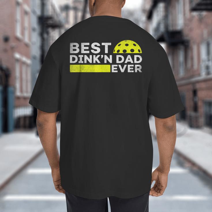 Best Dink'n Dad Ever Pickleball Big And Tall Men's T-Shirt Back Print