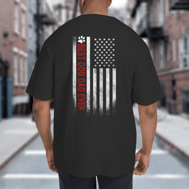 Best Dog Dad Ever American Flag For Best Father Big And Tall Men's T-Shirt Back Print