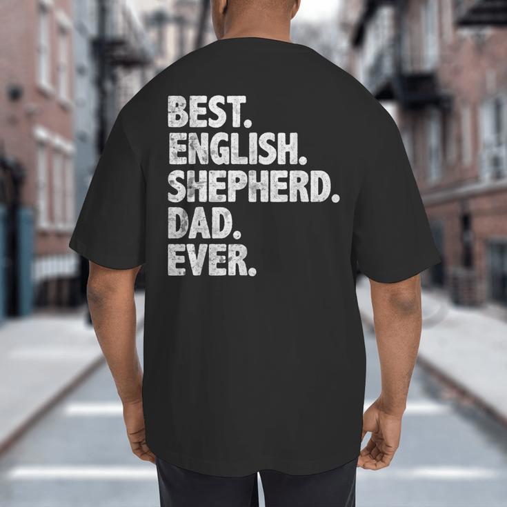 Best English Shepherd Dad Ever Dog Owner Daddy Father's Day Big And Tall Men's T-Shirt Back Print