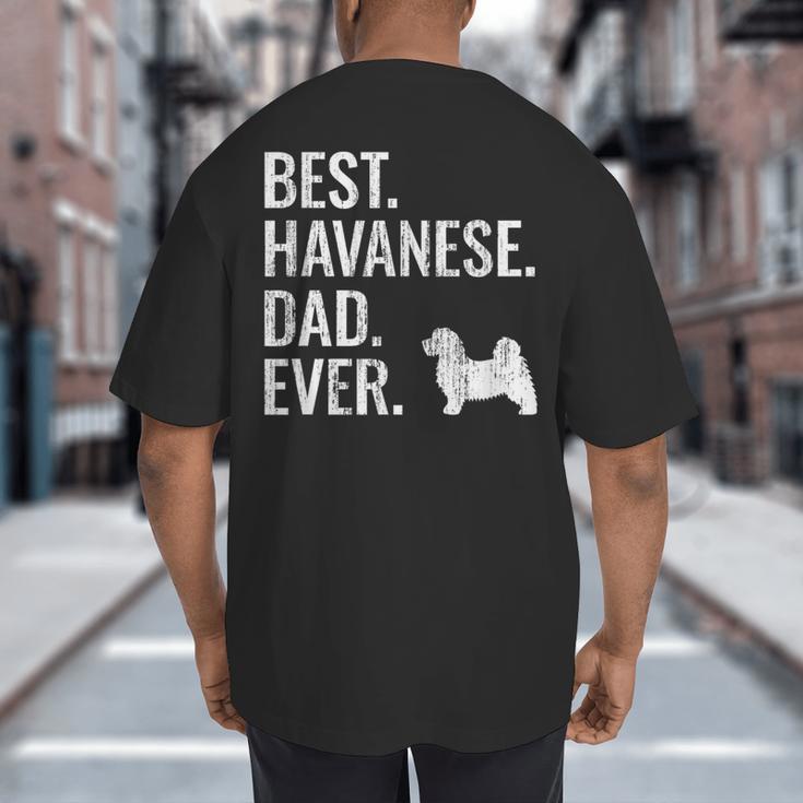 Best Havanese Dad Ever Cool Dog Owner Big And Tall Men's T-Shirt Back Print