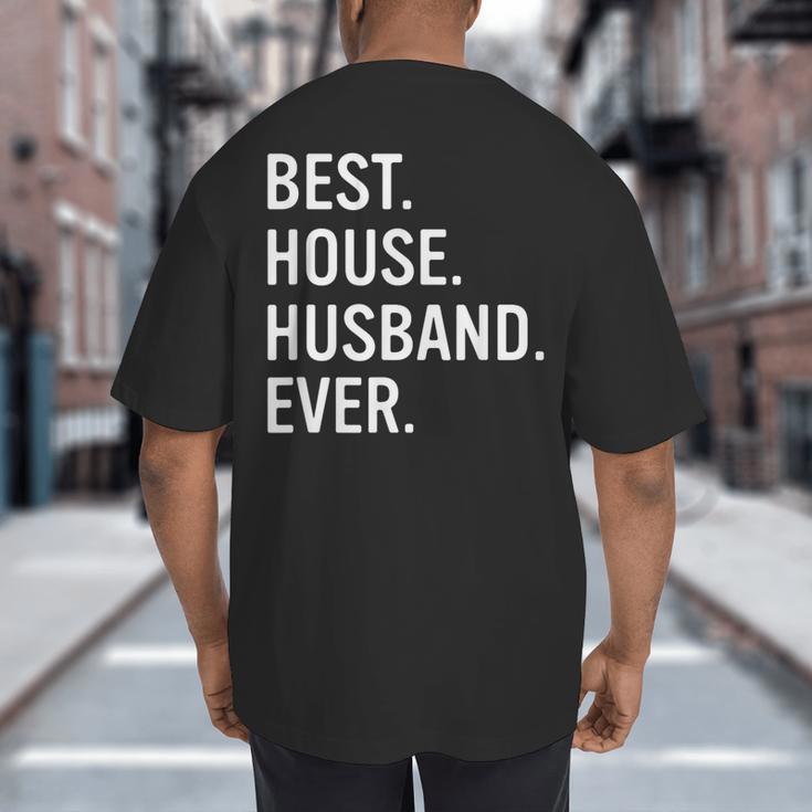 Best House Husband Ever Stay At Home Dad Big And Tall Men's T-Shirt Back Print