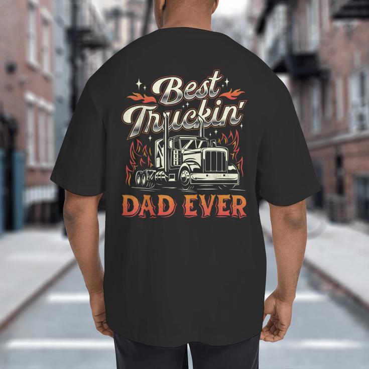 Best Truckin Dad Ever Trucker Truck Driver Father's Day Men Big And Tall Men's T-Shirt Back Print