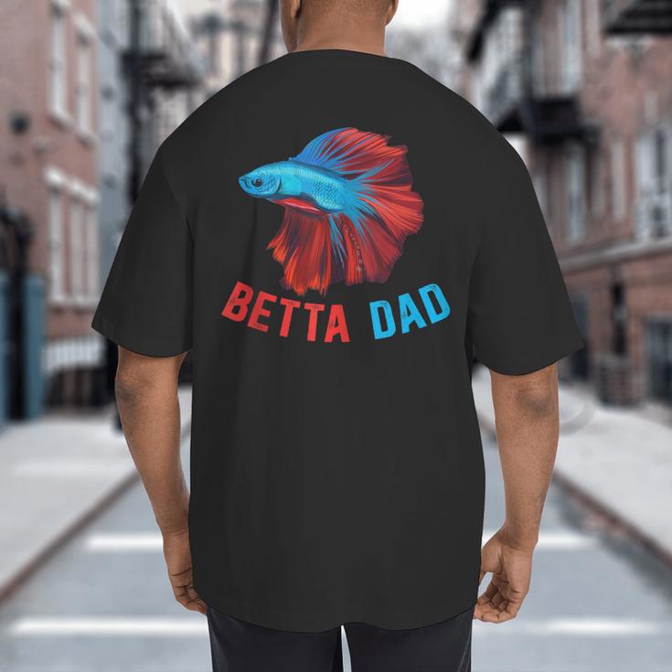 Betta Dad Betta Fish Lover Betta Fish Dad Betta Fish Boy Big And Tall Men's T-Shirt Back Print