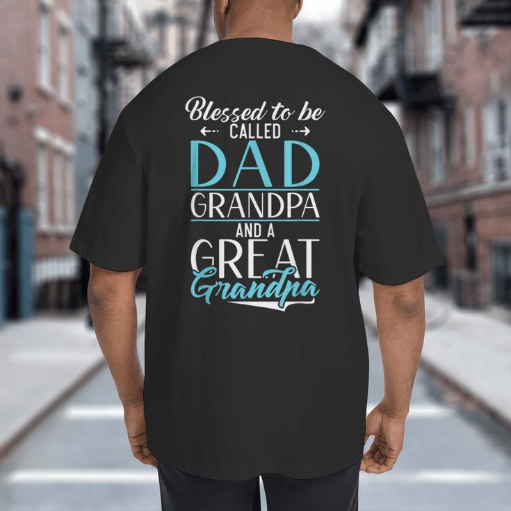 Blessed To Be Called Dad Grandpa And a Great Grandpa Big And Tall Men's T-Shirt Back Print