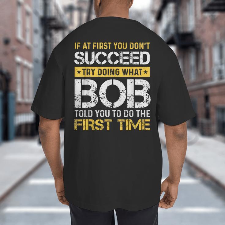 Bob If At First You Don't Succeed Father's Day Bob Dad Big And Tall Men's T-Shirt Back Print