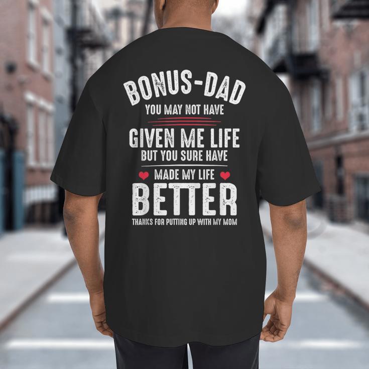 Bonus-Dad May Not Have Given Me Life Made My Life Better Big And Tall Men's T-Shirt Back Print Bonus-Dad May Not Have Given Me Life Made My Life Better Big And Tall Men's T-Shirt Back Print