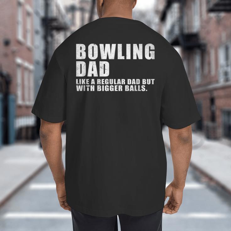 Bowling Dad Like A Regular Dad But Bigger Balls Bowling Dad Big And Tall Men's T-Shirt Back Print Bowling Dad Like A Regular Dad But Bigger Balls Bowling Dad Big And Tall Men's T-Shirt Back Print