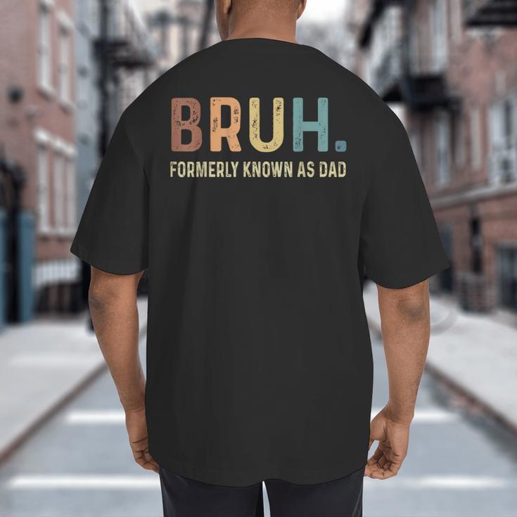 Bruh Formerly Known As Dad Big And Tall Men's T-Shirt Back Print Bruh Formerly Known As Dad Big And Tall Men's T-Shirt Back Print