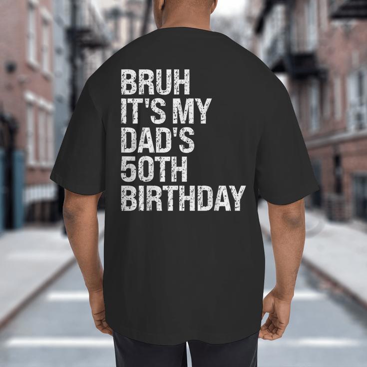 Bruh It's My King Dad's 50th Birthday OMG Crown Happy Big And Tall Men's T-Shirt Back Print