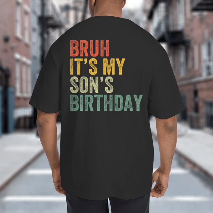 Bruh It's My Son's Birthday Birthday Father Dad Big And Tall Men's T-Shirt Back Print