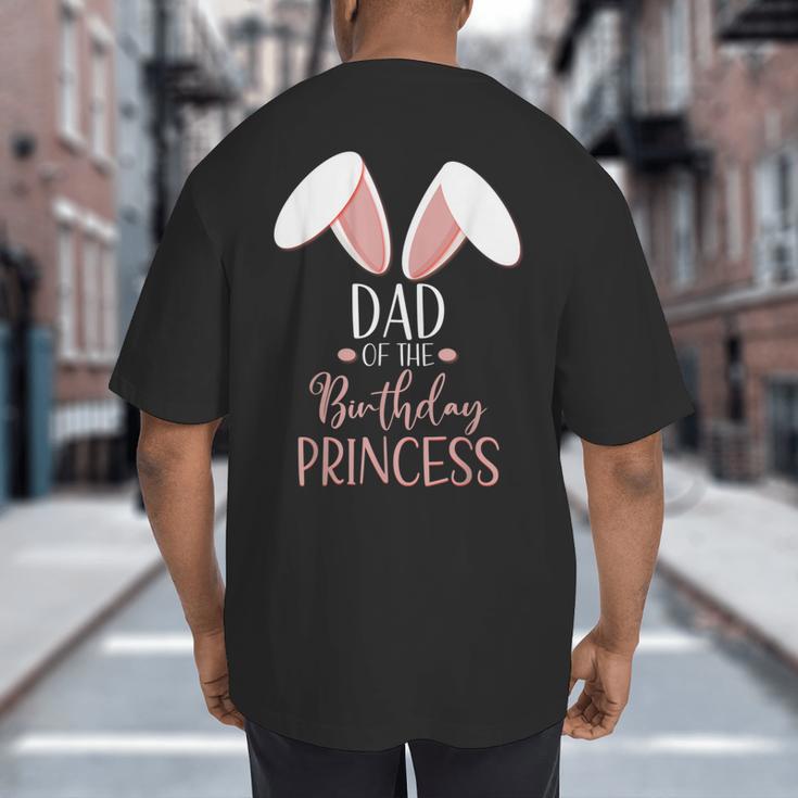 Bunny Dad Of The Birthday Princess Matching Family Big And Tall Men's T-Shirt Back Print