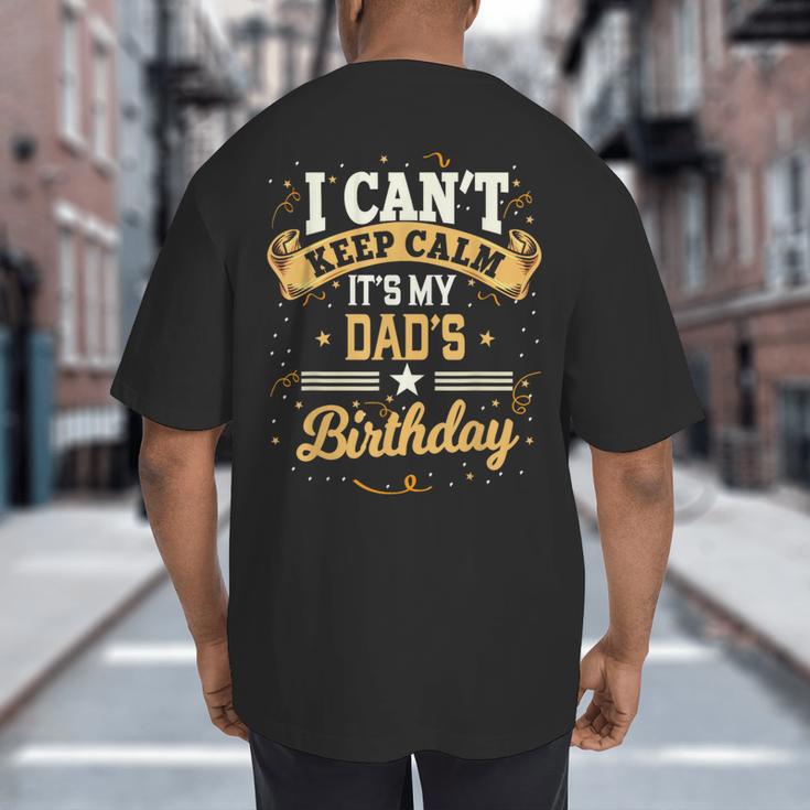 I Can't Keep Calm It's My Dad Birthday Big And Tall Men's T-Shirt Back Print