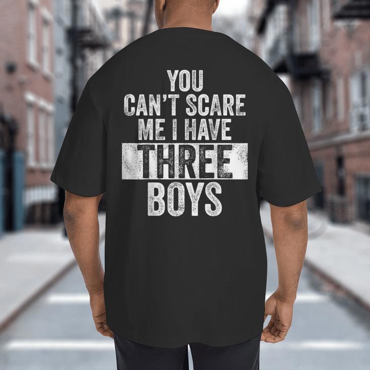 You Can't Scare Me I Have Three Boys Sons Mom Dad Big And Tall Men's T-Shirt Back Print