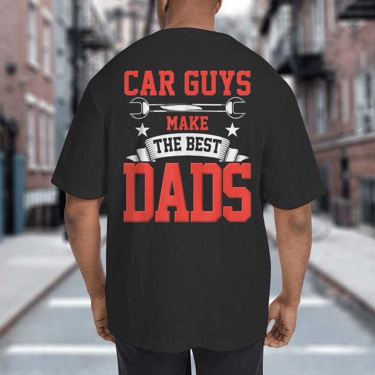 Car Guys Make The Best Dads Garage Mechanic Dad Big And Tall Men's T-Shirt Back Print