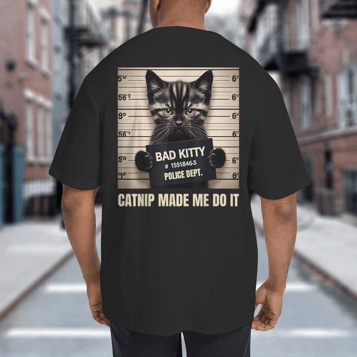 Catnip Made Me Do It Mugshot For Cat Lover Cat Mom Cat Dad Big And Tall Men's T-Shirt Back Print