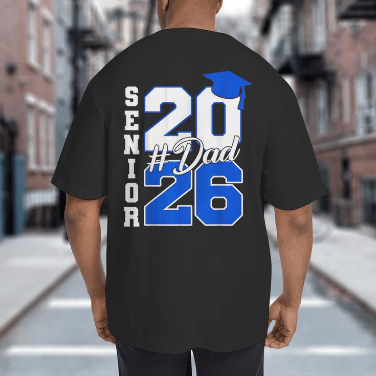 Class Of 2026 Dad Proud Dad Of A 2026 Senior Graduate Big And Tall Men's T-Shirt Back Print