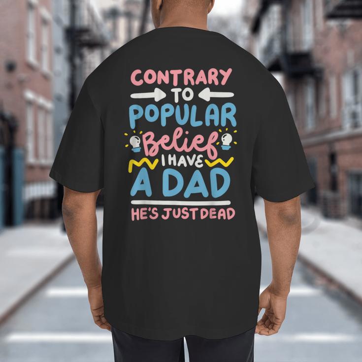 Contrary To Popular Belief I Have A Dad He's Just Dead Big And Tall Men's T-Shirt Back Print
