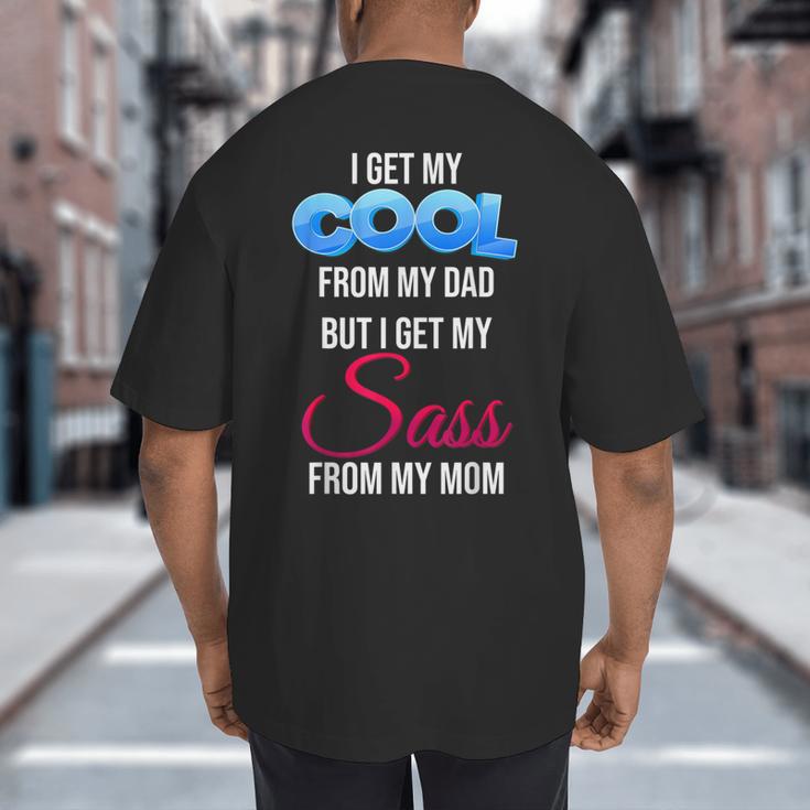 I Get My Cool From My Dad But I Get My Sass From My Mom Big And Tall Men's T-Shirt Back Print